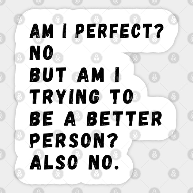 am i perfect? No. But i am trying to be petter person? Also no. Am I Perfect am i perfect funny Sticker by Gaming champion